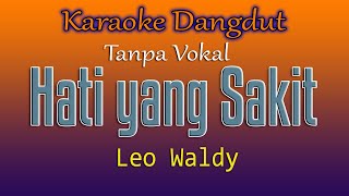 HATI YANG SAKIT  LEO WALDY  KARAOKE DANGDUT TANPA VOKAL [upl. by Fraase5]