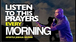 LISTEN TO THIS PRAYERS EVERY MORNING  APOSTLE JOSHUA SELMAN [upl. by Gentilis]