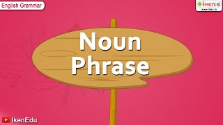 Noun Phrase  English Grammar  iken  ikenedu  ikenApp [upl. by Aeniah]