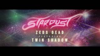 Zeds Dead  Stardust ft Twin Shadow [upl. by Locke]