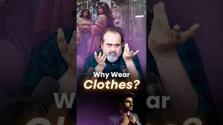 Why Wear Clothes  Acharya Prashant [upl. by Aicertal407]