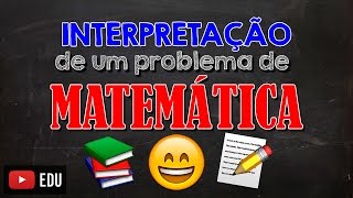 Como Interpretar um Problema de MATEMÁTICA [upl. by Abisha]