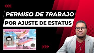 PERMISO DE TRABAJO POR AJUSTE DE ESTATUS [upl. by Ardnahs]