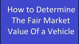 How to Determine the Fair Market Value of a Vehicle [upl. by Yacov]