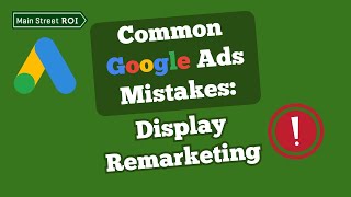 Top Google Ads Mistakes Display Remarketing amp Optimized Targeting [upl. by Nnaeirelav]