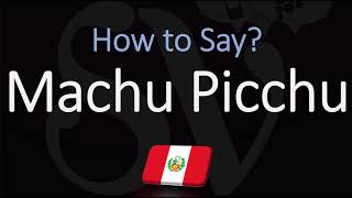 How to Pronounce Machu Picchu CORRECTLY [upl. by Ralph]