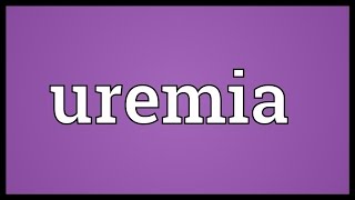 Uremia Meaning [upl. by Clothilde]