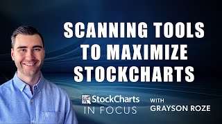 The Scanning Tools You Need To Maximize StockCharts  Grayson Roze  StockCharts In Focus 4921 [upl. by Osber193]