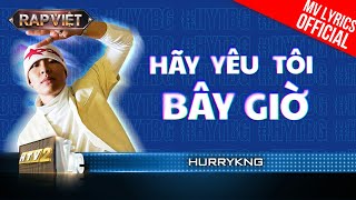 Hãy Yêu Tôi Bây Giờ  HURRYKNG  Team BigDaddy  Rap Việt 2023 MV Lyrics [upl. by Broder]