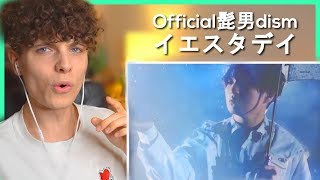 Official髭男dism  イエスタデイ［Official Video］• リアクション動画 • Reaction Video  FANNIX [upl. by Ettigdirb]