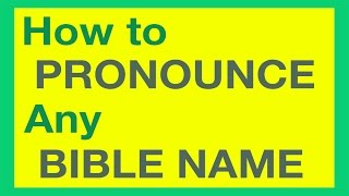 How To Pronounce Bible Names With Ease [upl. by Khalid]