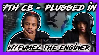 7th CB  Plugged In W Fumez The Engineer REACTION [upl. by Ezra528]