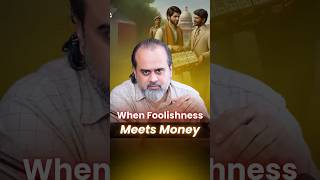 When Foolishness Meets Money  Acharya Prashant [upl. by Fionnula974]