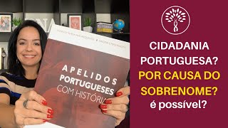 CIDADANIA PORTUGUESA POR SOBRENOME É POSSÍVEL [upl. by Goldwin]