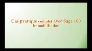 00  Cas pratique complet Sage 100 Immobilisation [upl. by Belle]