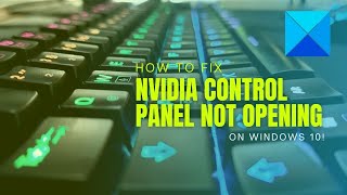 How to fix NVIDIA Control Panel not opening on Windows 10 [upl. by Rattan]