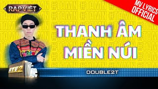 Thanh Âm Miền Núi  Double2T  Team B Ray  Rap Việt 2023 MV Lyrics [upl. by Quint310]