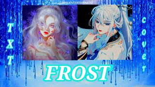 COVER   Frost  TXT  Atarania amp Inshitty [upl. by Naujyt]