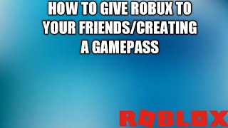 HOW TO GIVE ROBUX TO YOUR FRIENDSHOW TO CREATE A GAMEPASSNO GROUP REQUIRED [upl. by Venu92]