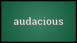 Audacious Meaning [upl. by Dorion]