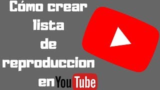 Cómo Crear una Lista de Reproducción en Youtube 2019 [upl. by Quillon752]