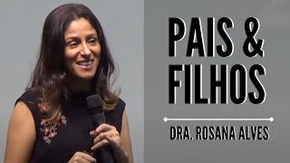 Dra Rosana Alves  Pais e Filhos Mensagem [upl. by Alberik]