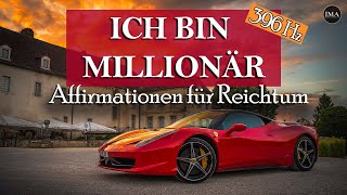 ICH BIN MILLIONÄR  Affirmationen für Reichtum in 396Hz  löst Blockaden  Höre es für min 21 Tage [upl. by Verla]