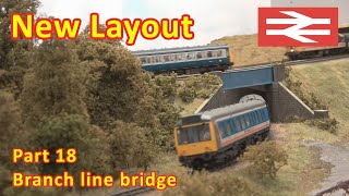 New Layout Build  Starting the branch line bridge and surrounding scenery [upl. by Retsae107]