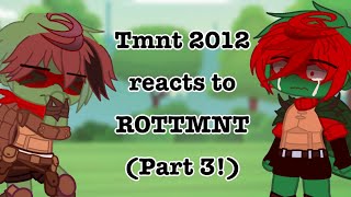 Tmnt 2012 reacts to ROTTMNT Part 3 ROTTMNT vs tmnt 2012 [upl. by Atsahs]