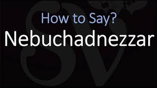 How to Pronounce Nebuchadnezzar CORRECTLY [upl. by Roxanne]