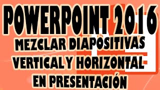 POWERPOINT 2016 Mezclar Diapositivas Vertical y Horizontal en presentación [upl. by Amble]