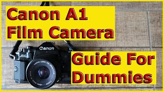 Canon A1 Film Camera Guide For Dummies [upl. by Aytac]