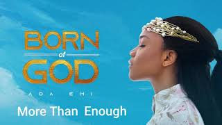 Ada Ehi  More Than Enough  BORN OF GOD [upl. by Nannerb]