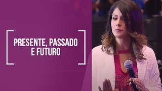 Presente Passado e Futuro  Dra Rosana Alves Mensagem [upl. by Seravat]