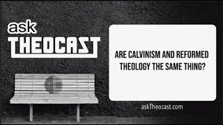 Are Calvinism and Reformed Theology the Same Thing  Theocast [upl. by Templas]